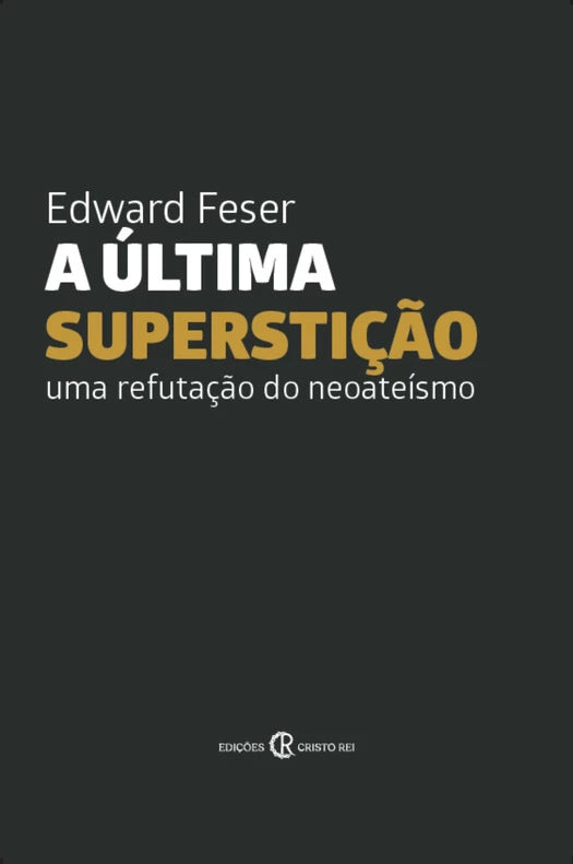 A Última Superstição - Uma Refutação do Neoateísmo